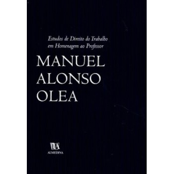 Estudos De Direito Do Trabalho Em Homenagem Ao Professor Manuel Alonso Olea