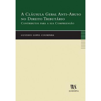 A Cláusula Geral Anti-abuso No Direito Tributário: Contributos Para A Sua Compreensão