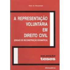 A Representação Voluntária Em Direito Civil: (ensaio De Reconstrução Dogmática)