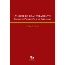 O Crime De Branqueamento: Regime De Prevenção E De Repressão