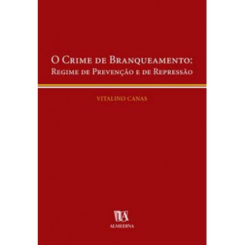 O Crime De Branqueamento: Regime De Prevenção E De Repressão