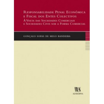 Responsabilidade Penal Económica E Fiscal Dos Entes Colectivos: à Volta Das Sociedades Comerciais E Sociedades Civis Sob A Forma Comercial