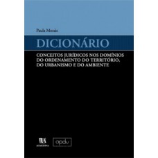 Dicionário: Conceitos Jurídicos Nos Domínios Do Ordenamento Do Território, Do Urbanismo E Do Ambiente