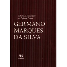 Estudos De Homenagem Ao Professor Doutor Germano Marques Da Silva