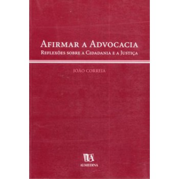 Afirmar A Advocacia: Reflexões Sobre A Cidadania E A Justiça