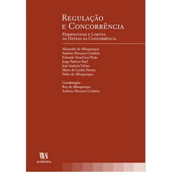 Regulação E Concorrência: Perspectivas E Limites Da Defesa Da Concorrência