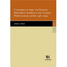 Contributo Para Um Estudo Histórico-jurídico Das Cortes Portuguesas Entre 1481-1641