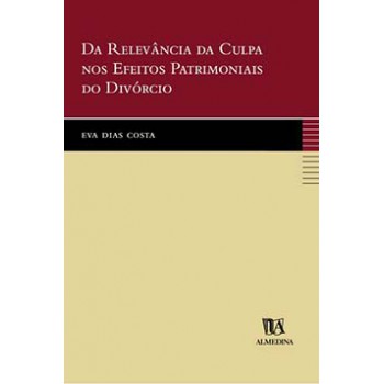 Da Relevância Da Culpa Nos Efeitos Patrimoniais Do Divórcio