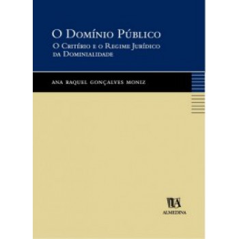 O Domínio Público: O Critério E O Regime Jurídico Da Dominialidade