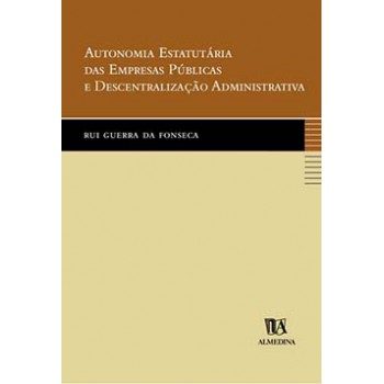 Autonomia Estatutária Das Empresas Públicas E Descentralização Administrativa