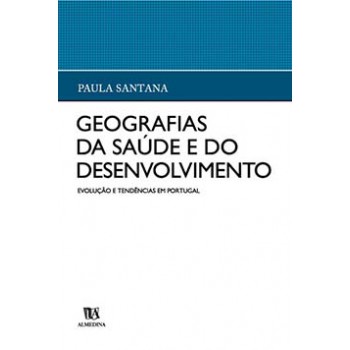 Geografias Da Saúde E Do Desenvolvimento: Evolução E Tendências Em Portugal