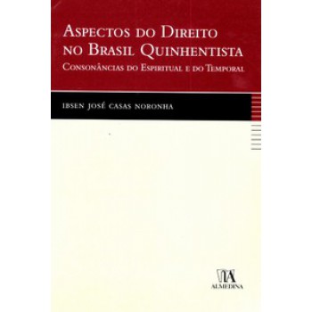 Aspectos Do Direito No Brasil Quinhentista: Consonâncias Do Espiritual E Do Temporal