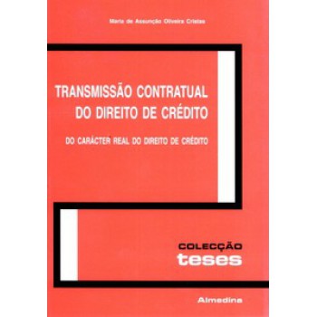 Transmissão Contratual Do Direito De Crédito: Do Carácter Real Do Direito De Crédito