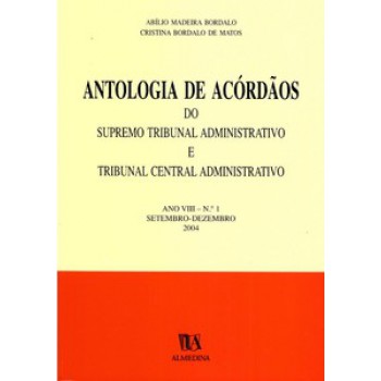 Antologia De Acórdãos Do Supremo Tribunal Administrativo E Tribunal Central Administrativo: Ano Viii - Setembro-dezembro 2004