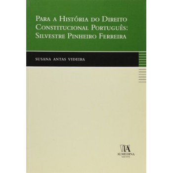 Para A História Do Direito Constitucional Português: Silvestre Pinheiro Ferreira