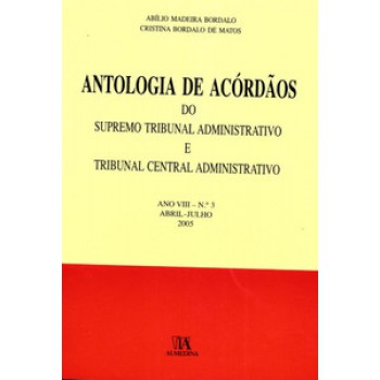 Antologia De Acórdãos Do Supremo Tribunal Administrativo E Tribunal Central Administrativo: Ano Viii - Abril-julho 2005