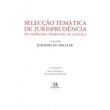 Selecção Temática De Jurisprudência Do Supremo Tribunal De Justiça: Jurisdição Militar