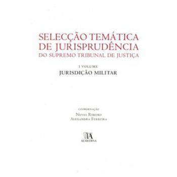 Selecção Temática De Jurisprudência Do Supremo Tribunal De Justiça: Jurisdição Militar