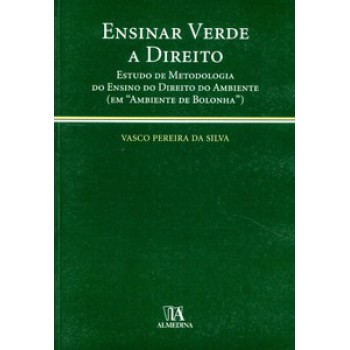 Ensinar Verde A Direito: Estudo De Metodologia Do Ensino Do Direito Do Ambiente (em 