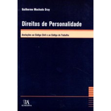 Direitos De Personalidade: Anotações Ao Código Civil E Ao Código Do Trabalho