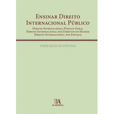 Ensinar Direito Internacional Público: Direito Internacional Público Geral; Direito Internacional Dos Direitos Do Homem; Direito Internacional Dos Espaços