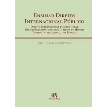 Ensinar Direito Internacional Público: Direito Internacional Público Geral; Direito Internacional Dos Direitos Do Homem; Direito Internacional Dos Espaços