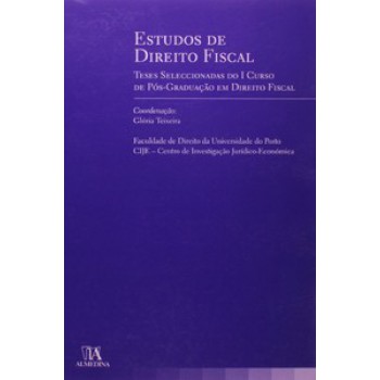 Estudos De Direito Fiscal: Teses Seleccionadas Do I Curso De Pós-graduação Em Direito Fiscal