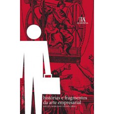 Histórias E Fragmentos Da Arte Empresarial