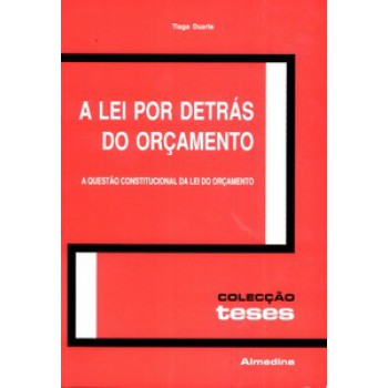 A Lei Por Detrás Do Orçamento: A Questão Constitucional Da Lei Do Orçamento