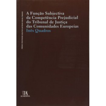 A Função Subjectiva Da Competência Prejudicial Do Tribunal De Justiça Das Comunidades Europeias