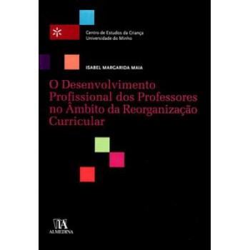 O Desenvolvimento Profissional Dos Professores No âmbito Da Reorganização Curricular