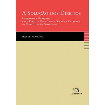 A Solução Dos Direitos: Liberdades E Garantias E Dos Direitos Económicos, Sociais E Culturais Na Constituição Portuguesa