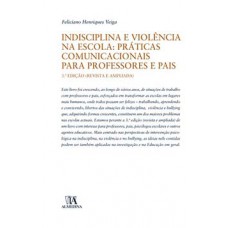 Indisciplina E Violência Na Escola: Práticas Comunicacionais Para Professores E Pais