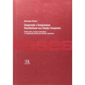 Cooperação E Compromisso Constitucional Nos Estados Compostos: Estudo Sobre A Teoria Do Federalismo E A Organização Jurídica Dos Sistemas Federativos