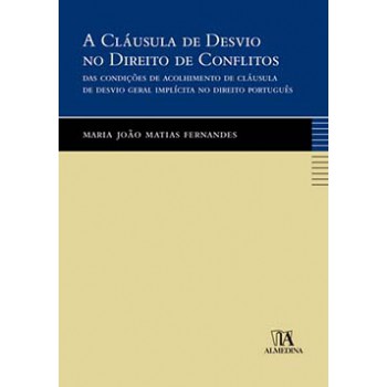 A Cláusula De Desvio No Direito De Conflitos: Das Condições De Acolhimento De Cláusula De Desvio Geral Implícita No Direito Português