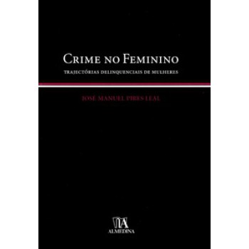 Crime No Feminino: Trajectórias Delinquenciais De Mulheres