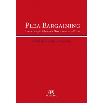 Plea Bargaining: Aproximação à Justiça Negociada Nos E.u.a.