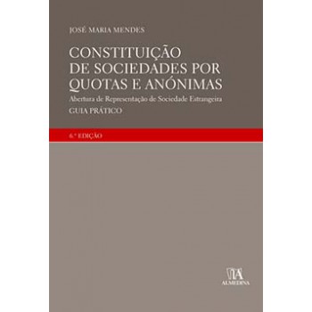 Constituição De Sociedades Por Quotas E Anónimas: Abertura De Representação De Sociedade Estrangeira - Guia Prático