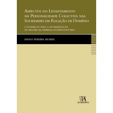 Aspectos Do Levantamento Da Personalidade Colectiva Nas Sociedades Em Relação De Domínio: Contributo Para A Determinação Do Regime Da Empresa Plurissocietária