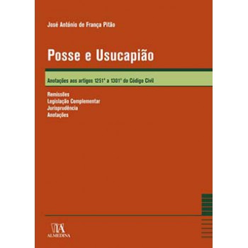 Posse E Usucapião: Anotações Aos Artigos 1251º Ao 1301º Do Código Civil