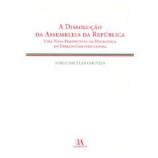 A Dissolução Da Assembleia Da República: Uma Nova Perspectiva Da Dogmática Do Direito Constitucional