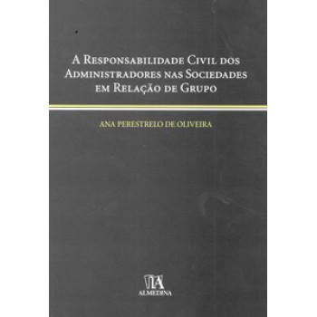 A Responsabilidade Civil Dos Administradores Nas Sociedades Em Relação De Grupo