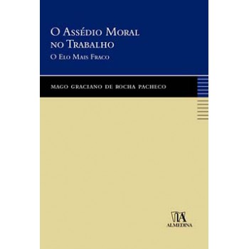 O Assédio Moral No Trabalho: O Elo Mais Fraco