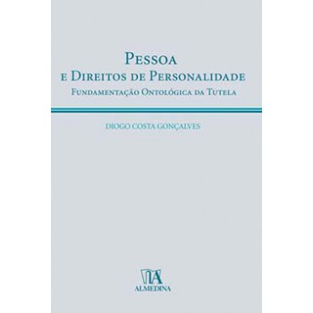 Pessoa E Direitos De Personalidade: Fundamentação Ontológica Da Tutela