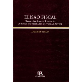 Elisão Fiscal: Reflexões Sobre A Evolução Jurídico-doutrinária E Situação Actual