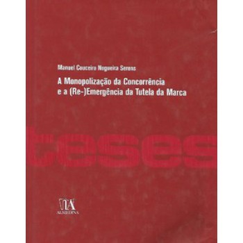 A Monopolização Da Concorrência E A (re-)emergência Da Tutela Da Marca