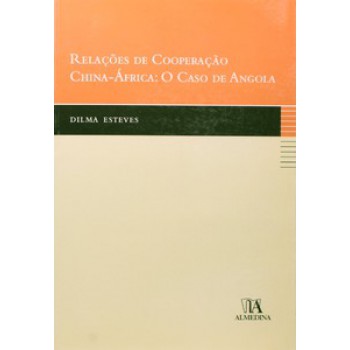 Relações De Cooperação China-áfrica: O Caso De Angola