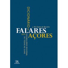 Dicionário De Falares Dos Açores: Vocabulário Regional De Todas As Ilhas