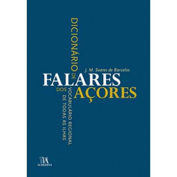 Dicionário De Falares Dos Açores: Vocabulário Regional De Todas As Ilhas