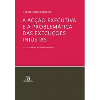 A Acção Executiva E A Problemática Das Execuções Injustas